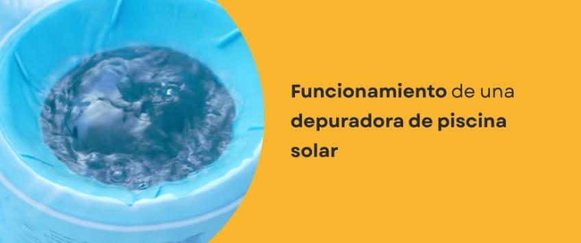 Cómo funciona una depuradora de piscina solar