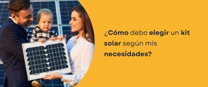 ¿Cómo debo elegir un kit solar según mis necesidades?