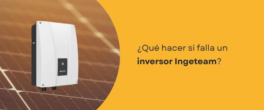 ¿Qué hacer si falla un inversor Ingeteam?
