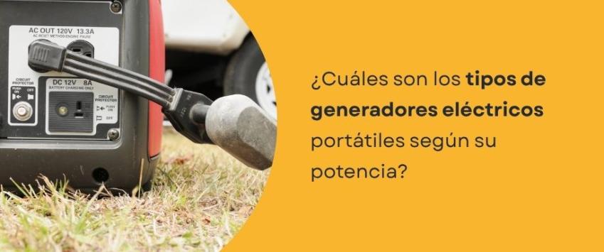 ¿Cuáles son los tipos de generadores eléctricos portátiles según su potencia?