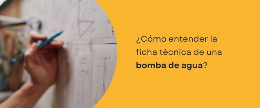 ¿Cómo entender la ficha técnica de una bomba de agua?