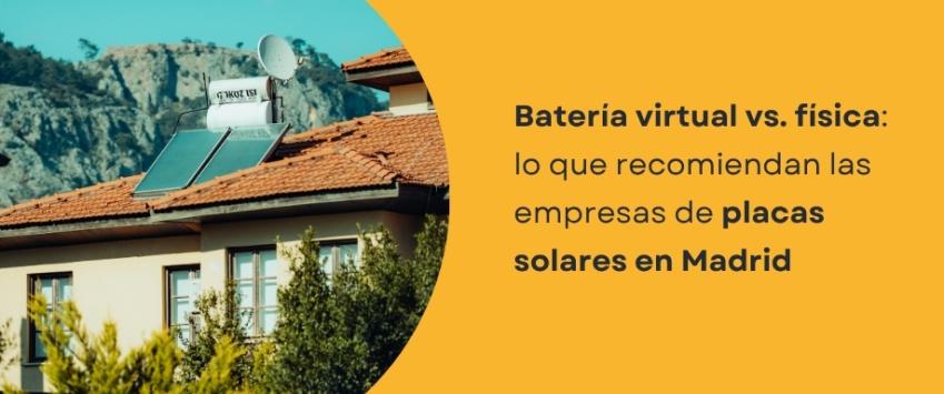 Batería virtual vs. física:  lo que recomiendan las empresas de placas solares en Madrid