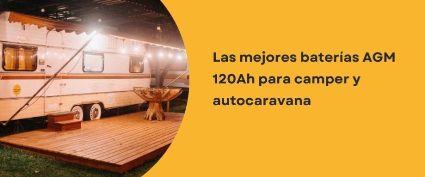 Las mejores baterías AGM 120Ah para camper y autocaravana