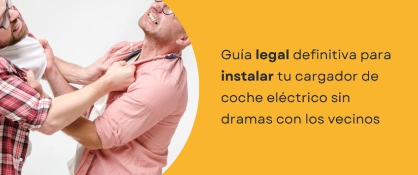 Guía legal definitiva para instalar tu cargador de coche eléctrico sin dramas con los vecinos