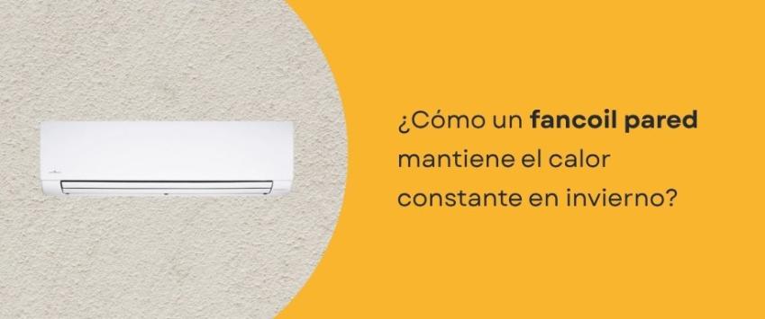 ¿Cómo un fancoil pared mantiene el calor constante en invierno?