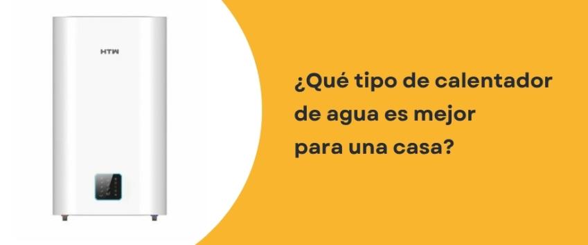 ¿Qué tipo de calentador de agua es mejor para una casa?