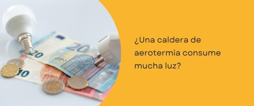 ¿Una caldera de aerotermia consume mucha luz?