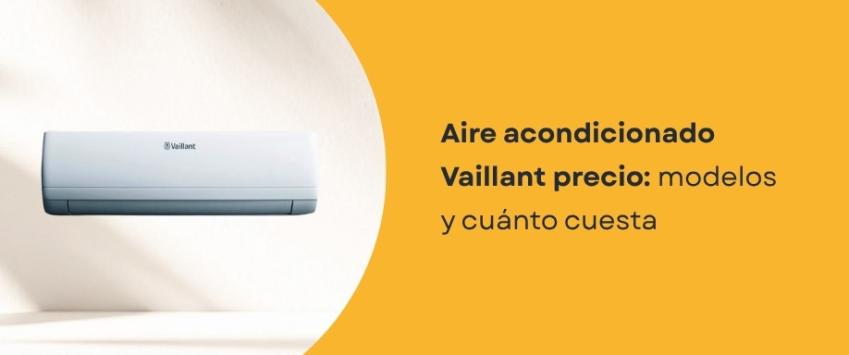 Aire acondicionado Vaillant precio: modelos y cuánto cuesta