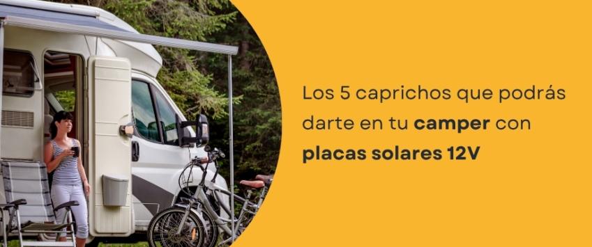 Los 5 caprichos que podrás darte en tu camper con placas solares 12V