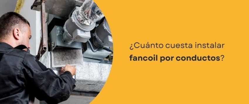¿Cuánto cuesta instalar fancoil conductos?