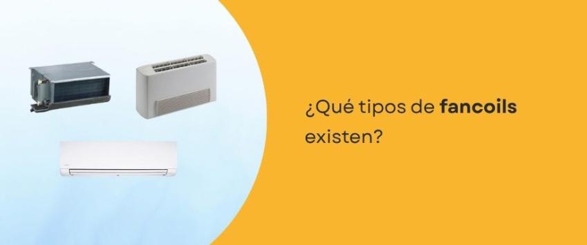 ¿Qué tipos de fancoils existen?