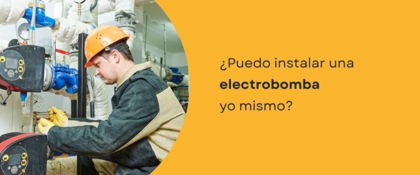 ¿Puedo instalar una electrobomba yo mismo?