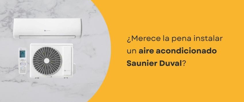 ¿Merece la pena instalar un aire acondicionado Saunier Duval?