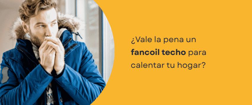 ¿Vale la pena un fancoil techo para calentar tu hogar?