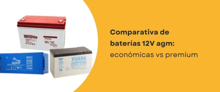 Comparativa de baterías 12V agm: económicas vs premium