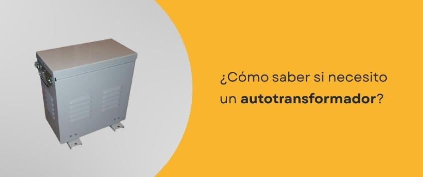 ¿Cómo saber si necesito un autotransformador?