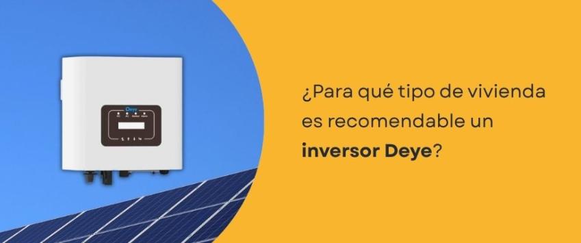 ¿Para qué tipo de vivienda es recomendable un inversor Deye?