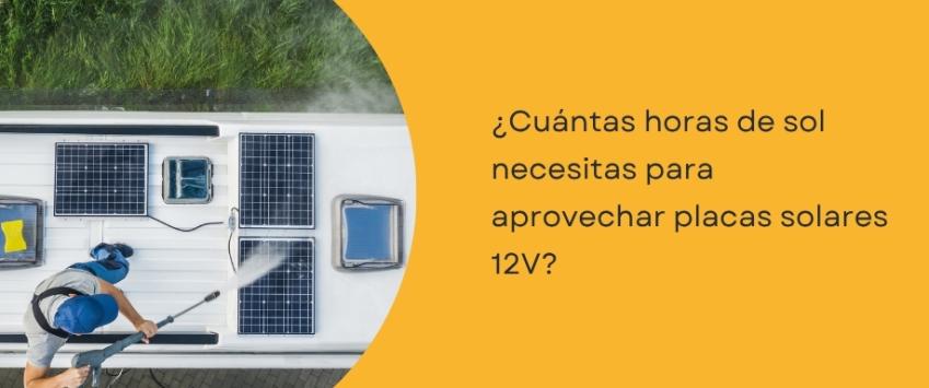 ¿Cuántas horas de sol necesitas para aprovechar placas solares 12V?