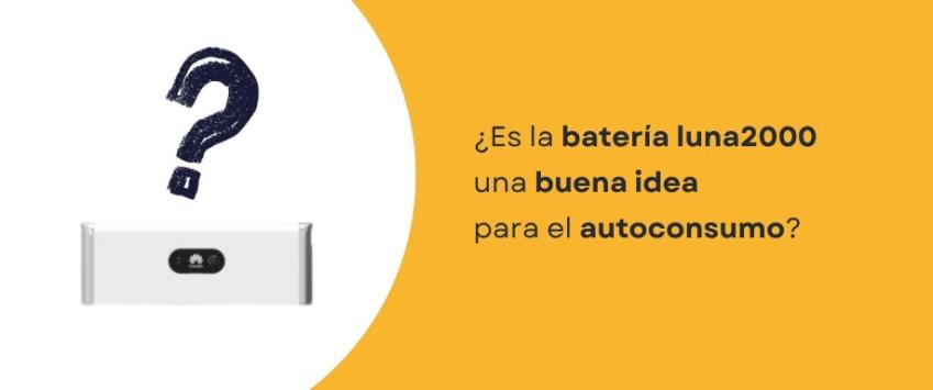 ¿Es la batería luna2000 una buena idea para el autoconsumo?