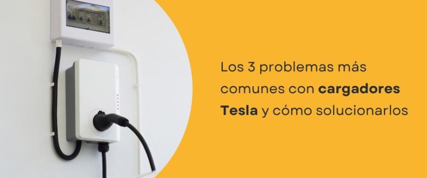 3 problemas comunes con los cargadores Tesla y cómo solucionarlos