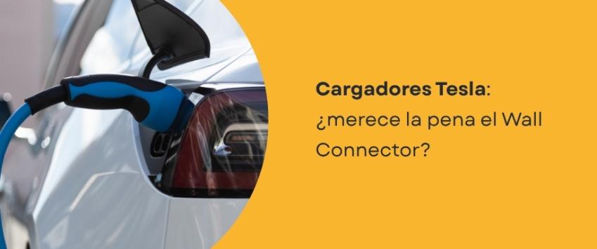 Cargadores Tesla: ¿Merece la pena el Wall Connector?