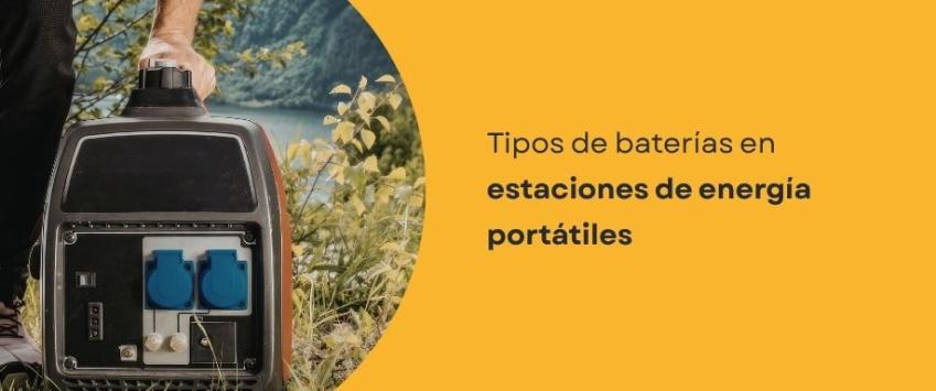 Tipos de baterías en estaciones de energía portátiles