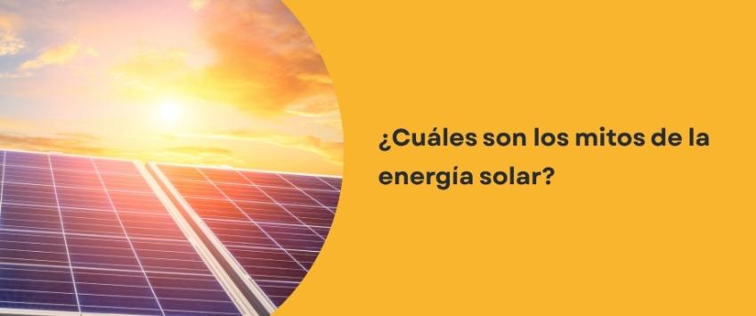 Mitos y realidades sobre al energía solar