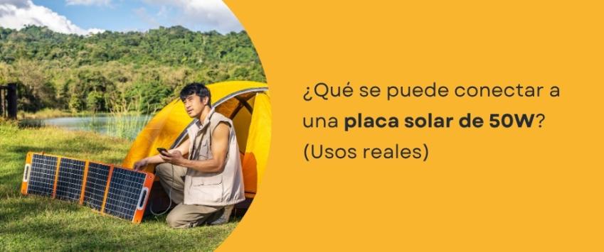 ¿Qué se puede conectar a una placa solar 50W? Usos reales