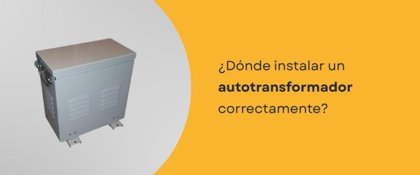 ¿Dónde instalar un autotransformador correctamente?