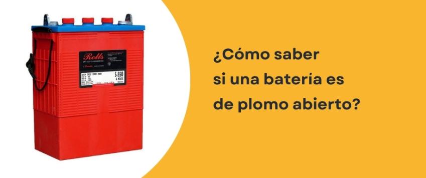 ¿Cómo saber si una batería es de plomo abierto?