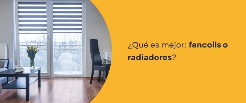 ¿Qué es mejor: fancoils o radiadores?