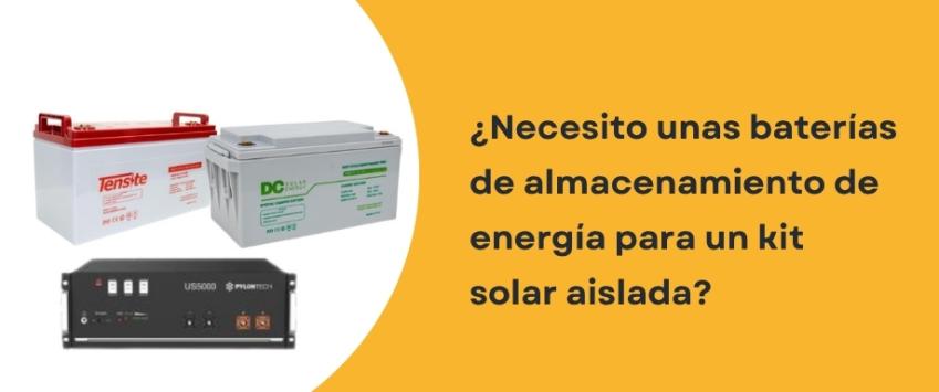 ¿Necesito unas baterías de almacenamiento de energía para un kit solar aislada?