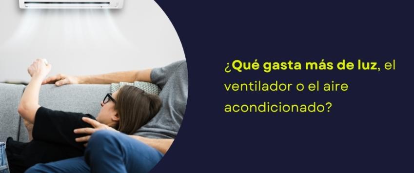¿Qué gasta más de luz, el ventilador o el aire acondicionado?