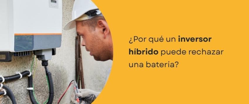 ¿Por qué un inversor híbrido puede rechazar una batería?