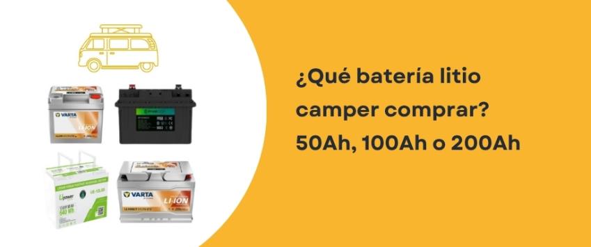 ¿Qué batería litio camper comprar? 50Ah, 100Ah o 200Ah