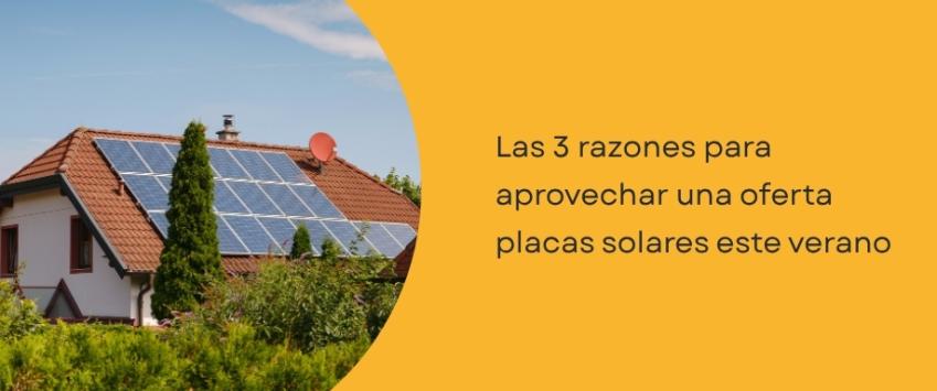 Las 3 razones para aprovechar una oferta placas solares este verano
