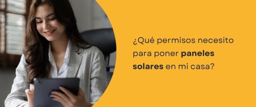 ¿Qué permisos necesito para poner paneles solares en mi casa?