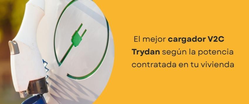 El mejor cargador V2C Trydan según la potencia contratada en tu vivienda