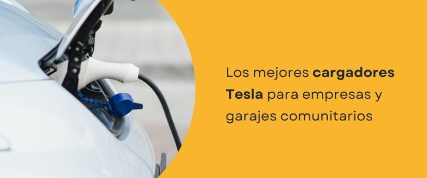 Los mejores cargadores Tesla para empresas y garajes comunitarios