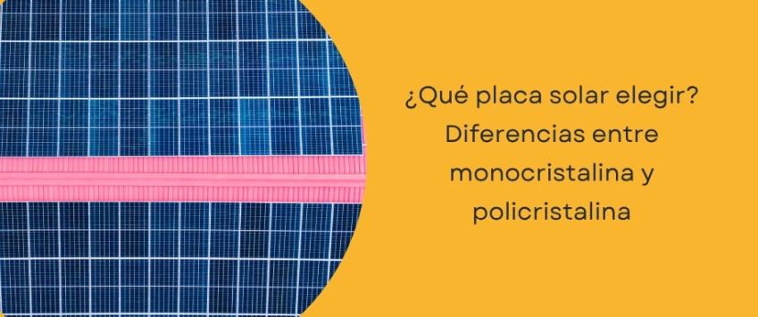 ¿Qué placa solar elegir? Diferencias entre monocristalina y policristalina