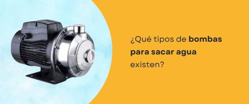 ¿Qué tipos de bombas para sacar agua existen?