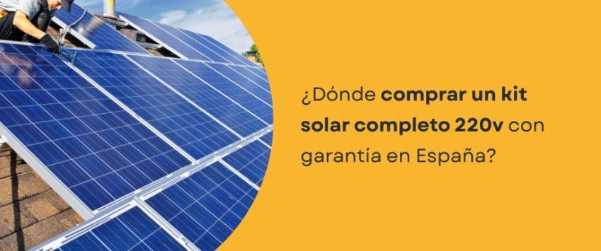 ¿Dónde comprar un kit solar completo 220v con garantía en España?