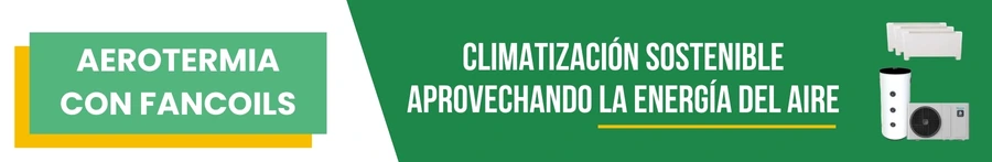 Aerotermia con fancoils: Climatización sostenible aprovechando la energía del aire