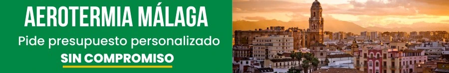 Aerotermia Málaga: Pide presupuesto personalizado sin compromiso