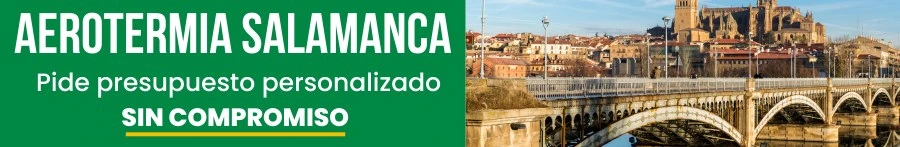 Aerotermia Salamanca ¡Pide tu presupuesto ya!