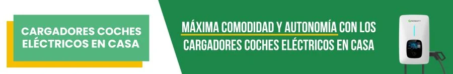 Cargadores Coches Eléctricos en casa para máxima comodidad y autonomía