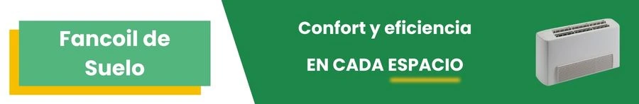 Fancoil de suelo: Confort y eficiencia en cada espacio