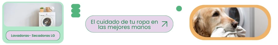 Lavadoras Secadoras LG: el cuidado de tu ropa en las mejores manos
