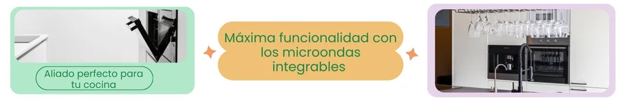 Microondas Integrables: máxima funcionalidad, aliado perfecto para tu cocina