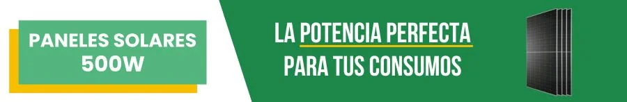 Paneles Solares 500W, la potencia perfecta para tus consumos